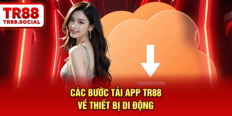 Các bước tải app TR88 về thiết bị di động