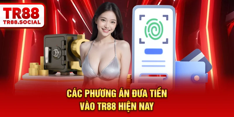 Các phương án đưa tiền vào TR88 hiện nay