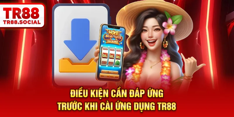 Điều kiện cần đáp ứng trước khi cài ứng dụng TR88