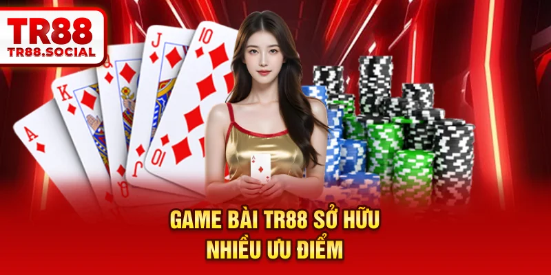 Game bài TR88 sở hữu nhiều ưu điểm