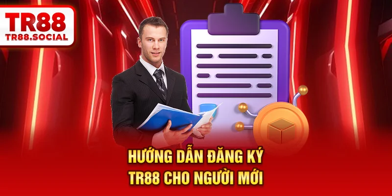 Hướng dẫn đăng ký TR88 cho người mới