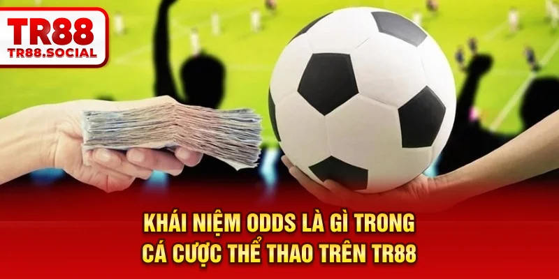 Khái niệm Odds là gì trong cá cược thể thao trên TR88