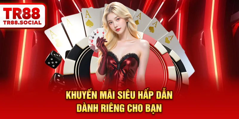 Khuyến mãi siêu hấp dẫn dành riêng cho bạn