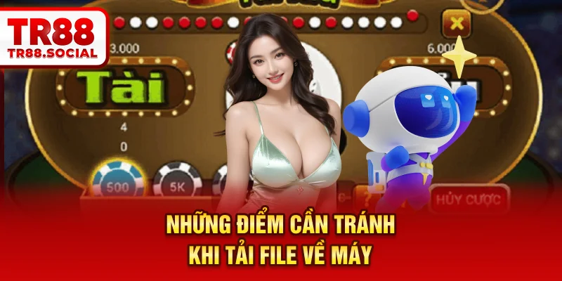 Những điểm cần tránh khi tải file về máy