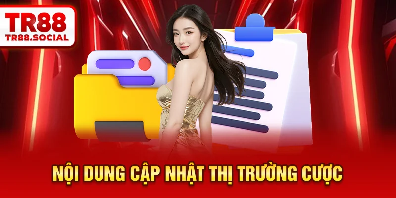  Nội dung cập nhật thị trường cược